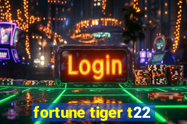 fortune tiger t22